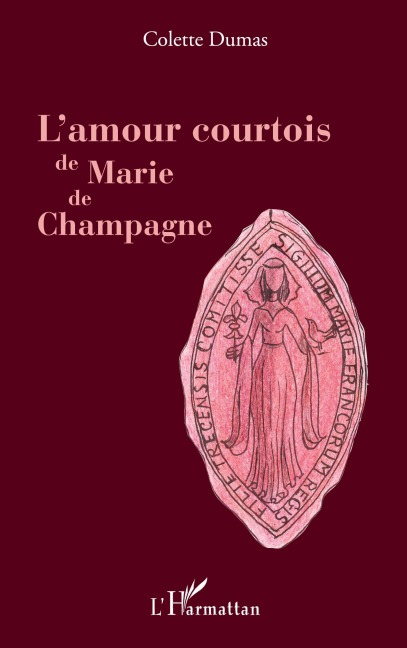 L'amour courtois de Marie de Champagne - Colette Dumas
