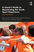 Cover-Bild zum Titel 'A Coach's Guide to Maximizing the Youth Sport Experience' von 'Mary Fry, Maria Newton, Lori Gano-Overway, Marta Guivernau, Mi-Sook Kim'