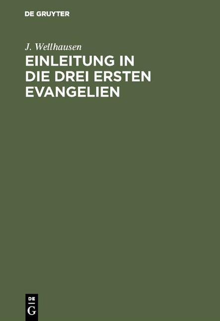 Einleitung in die drei ersten Evangelien - J. Wellhausen