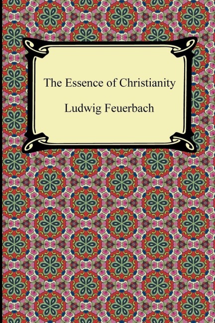 The Essence of Christianity - Ludwig Feuerbach