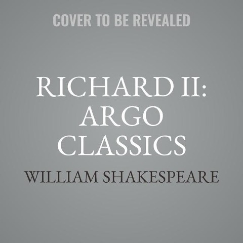 Richard II: Argo Classics - William Shakespeare