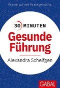 Cover-Bild zum Titel '30 Minuten Gesunde Führung' von 'Alexandra Scheifgen'