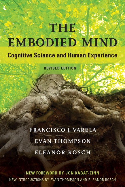 The Embodied Mind, revised edition - Francisco J. Varela, Evan Thompson, Eleanor Rosch