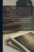 Cover-Bild zum Titel 'Cancionero Y Romancero De Coplas Y Canciones De Arte Menor, Letras, Letrillas, Romances Cortos Y Glosas Anteriores Al Siglo Xviii, Pertenecientes Á Lo' von 'Agustín Durán'