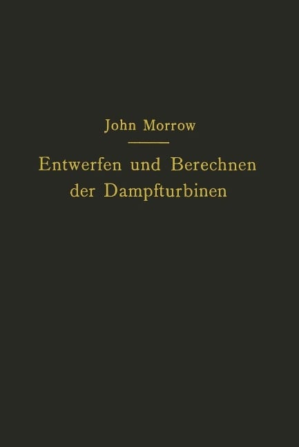 Entwerfen und Berechnen der Dampfturbinen - John Morrow, Carl Kisker
