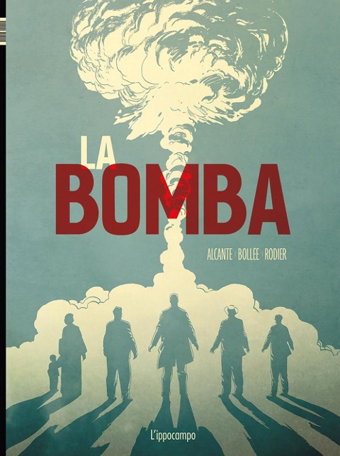 La bomba. L'incredibile storia della bomba atomica - Didier Alcante, Laurent-Frédéric Bollée, Denis Rodier