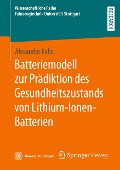 Batteriemodell zur Prädiktion des Gesundheitszustands von Lithium-Ionen-Batterien - Alexander Kohs