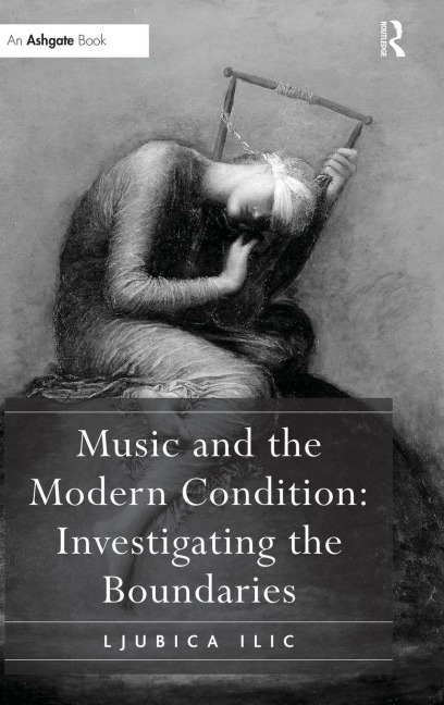 Music and the Modern Condition - Ljubica Ilic