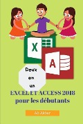 Deux en un: Excel et Access 2018 pour les débutants - Ali Akbar