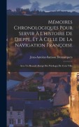 Cover-Bild zum Titel 'Mémoires Chronologiques Pour Servir À L'histoire De Dieppe, Et À Celle De La Navigation Françoise: Avec Un Recueil Abrégé Des Privileges De Cette Vill' von 'Jean-Antoine-Samson Desmarquets'