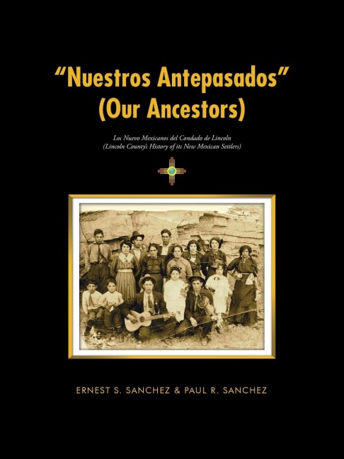 "Nuestros Antepasados" (Our Ancestors) - Ernest S. Sanchez, Paul R. Sanchez