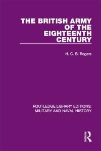The British Army of the Eighteenth Century - H. C. B. Rogers