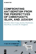 Cover-Bild zum Titel 'Confronting Antisemitism from the Perspectives of Christianity, Islam, and Judaism' von ''