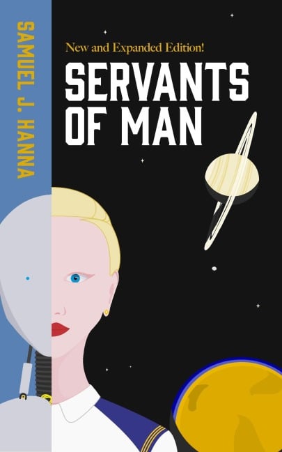 Servants of Man: Expanded Edition (Age of Androids, #1) - Samuel J. Hanna