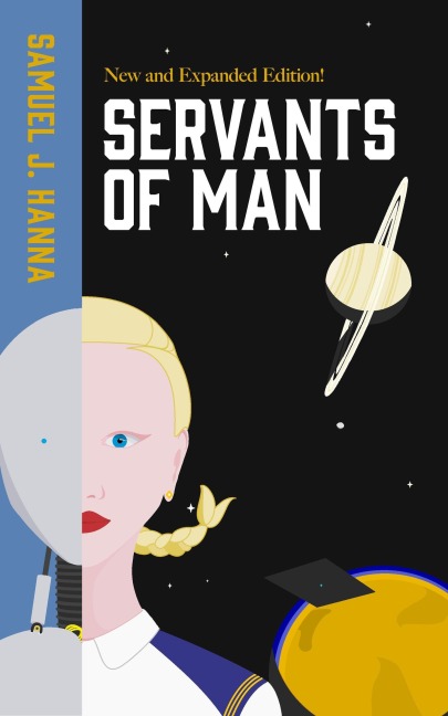 Servants of Man: Expanded Edition (Age of Androids, #1) - Samuel J. Hanna