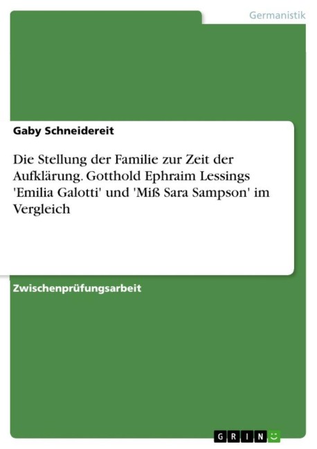 Die Stellung der Familie zur Zeit der Aufklärung. Gotthold Ephraim Lessings 'Emilia Galotti' und 'Miß Sara Sampson' im Vergleich - Gaby Schneidereit