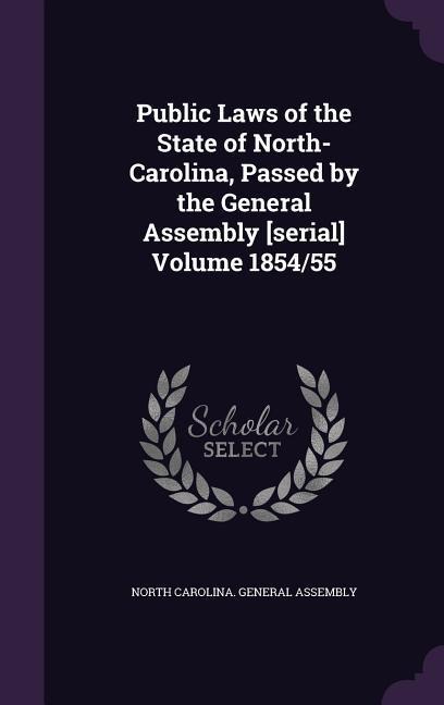 Public Laws of the State of North-Carolina, Passed by the General Assembly [serial] Volume 1854/55 - 