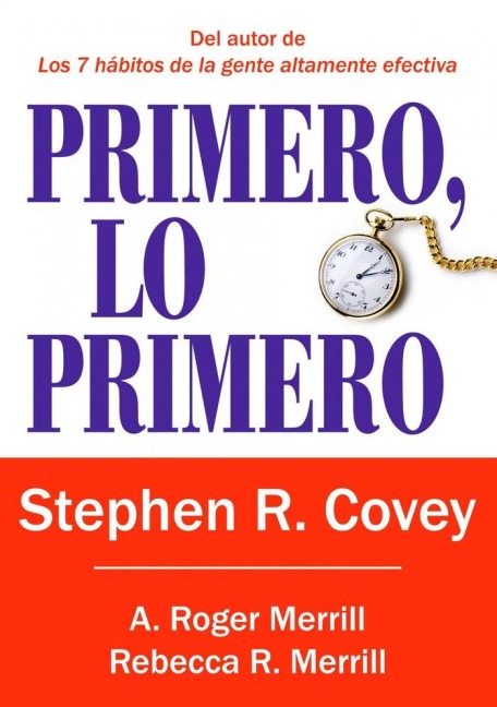 Primero, lo primero - Stephen R. Covey, Roger A. Merrill, Rebecca R. Merrill, Stephen Richards Covey