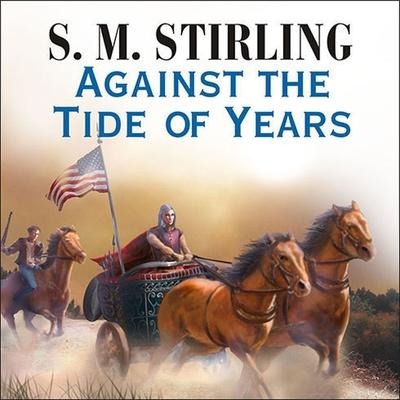 Against the Tide of Years Lib/E - S. M. Stirling