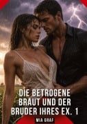 Cover-Bild zum Titel 'Die betrogene Braut und der Bruder ihres Ex. 1' von 'Mia Graf'