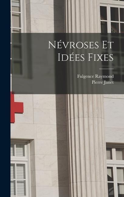Névroses Et Idées Fixes - Pierre Janet, Fulgence Raymond