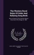 The Western Rural Rules Of Order And Rallying Song Book: Also A History Of The Farmers Alliance Movement, Which Began In 1880 - 