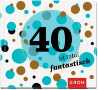 40 ist total fantastisch - 