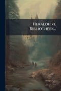 Cover-Bild zum Titel 'Heraldieke Bibliotheek...' von 'Anonymous'