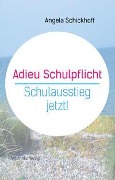 Adieu Schulpflicht - Angela Schickhoff