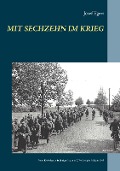 Cover-Bild zum Titel 'Mit sechzehn im Krieg' von 'Josef Egert'