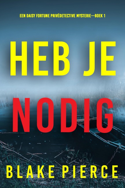 Heb Je Nodig (Een Daisy Fortune Privédetective Mysterie-Boek 1) - Blake Pierce