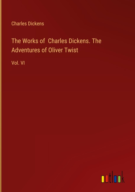 The Works of Charles Dickens. The Adventures of Oliver Twist - Charles Dickens