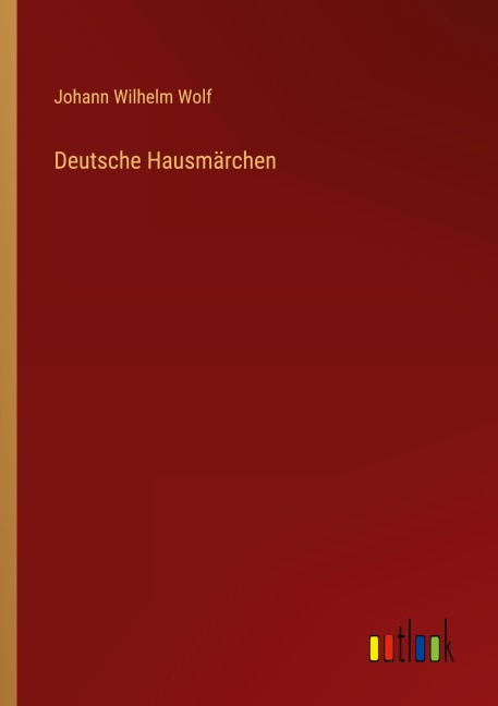 Deutsche Hausmärchen - Johann Wilhelm Wolf