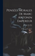 Cover-Bild zum Titel 'Pensées Morales De Marc Antonin Empereur' von 'Marcus Aurelius'