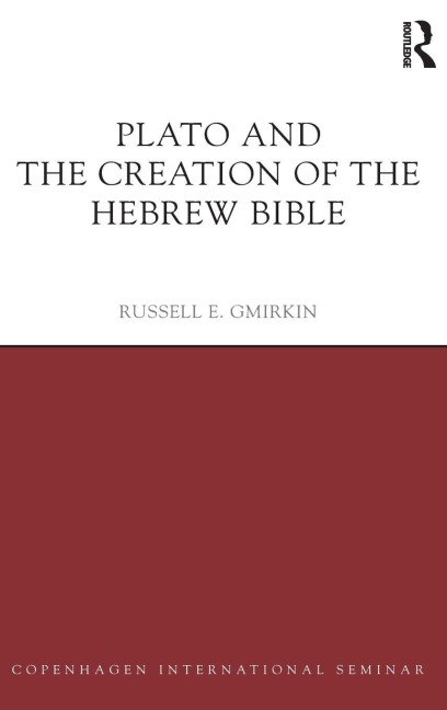 Plato and the Creation of the Hebrew Bible - Russell E. Gmirkin