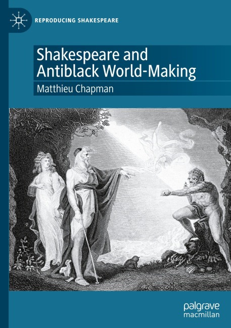 Shakespeare and Antiblack World-Making - Matthieu Chapman