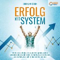 Cover-Bild zum Titel 'ERFOLG MIT SYSTEM: Wie Sie mit den Mindset-Strategien der Supererfolgreichen unfassbare Selbstdisziplin, Willenskraft und Motivation entwickeln und ab sofort wie von selbst jedes Ihrer Ziele erreichen' von 'Ben Klarstein'