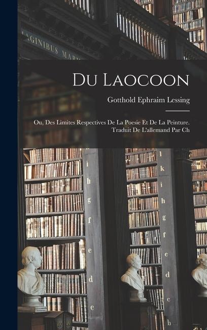 Du Laocoon; ou, Des limites respectives de la poesie et de la peinture. Traduit de l'allemand par Ch - Gotthold Ephraim Lessing