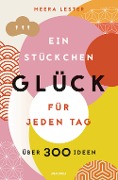 Ein Stückchen Glück für jeden Tag (Glücklich werden, achtsam leben und Lebensqualität verbessern mit einfachen Glücks-Hacks) - Meera Lester