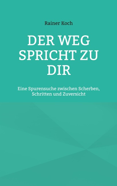 Der Weg spricht zu Dir - Rainer Koch