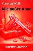 Alle außer Anne: Kriminalroman - Carolyn Wells
