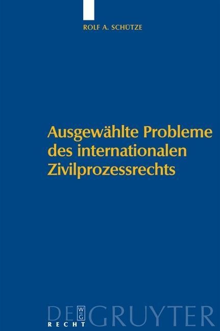 Ausgewählte Probleme des internationalen Zivilprozessrechts - Rolf A. Schütze