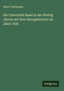 Cover-Bild zum Titel 'Die Universität Basel in den fünfzig Jahren seit ihrer Reorganisation im Jahre 1835' von 'Albert Teichmann'