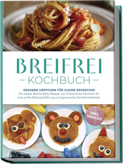 Breifrei Kochbuch: Gesunde Häppchen für kleine Entdecker - Die besten Breifrei Baby Rezepte von Frühstück bis Nachtisch für eine sanfte Beikosteinführung und genussvolle Familienmahlzeiten - inkl. Snacks - Sophie Lange