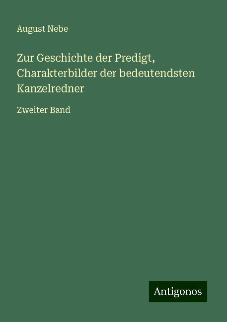 Zur Geschichte der Predigt, Charakterbilder der bedeutendsten Kanzelredner - August Nebe