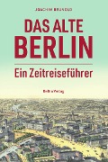 Cover-Bild zum Titel 'Das alte Berlin' von 'Joachim Brunold'