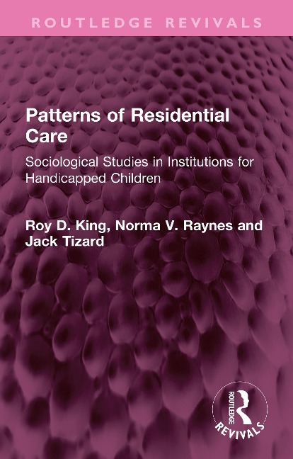 Patterns of Residential Care - Roy D. King, Jack Tizard, Norma V. Raynes