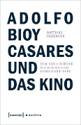 Cover-Bild zum Titel 'Adolfo Bioy Casares und das Kino' von 'Matthias Hausmann'