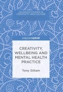 Cover-Bild zum Titel 'Creativity, Wellbeing and Mental Health Practice' von 'Tony Gillam'
