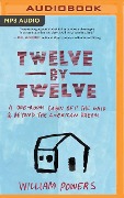 Twelve by Twelve: A One-Room Cabin Off the Grid and Beyond the American Dream - William Powers